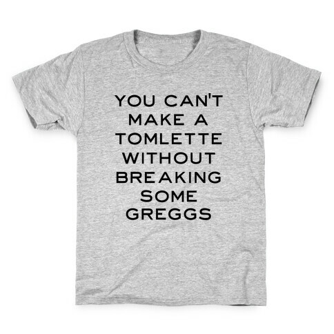 You Can't Make A Tomlette Without Breaking Some Greggs Kids T-Shirt