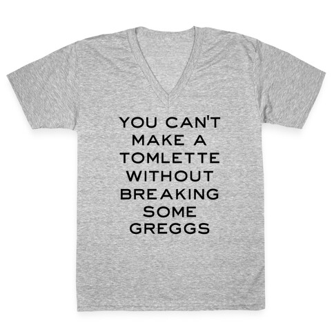 You Can't Make A Tomlette Without Breaking Some Greggs V-Neck Tee Shirt