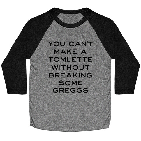 You Can't Make A Tomlette Without Breaking Some Greggs Baseball Tee