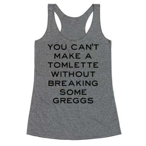 You Can't Make A Tomlette Without Breaking Some Greggs Racerback Tank Top