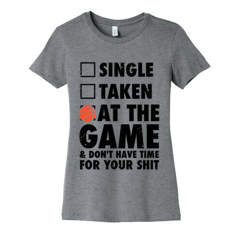 At The Game & Don't Have Time For Your Shit (Basketball) Womens T-Shirt