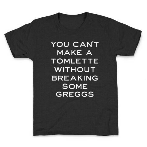You Can't Make A Tomlette Without Breaking Some Greggs Kids T-Shirt