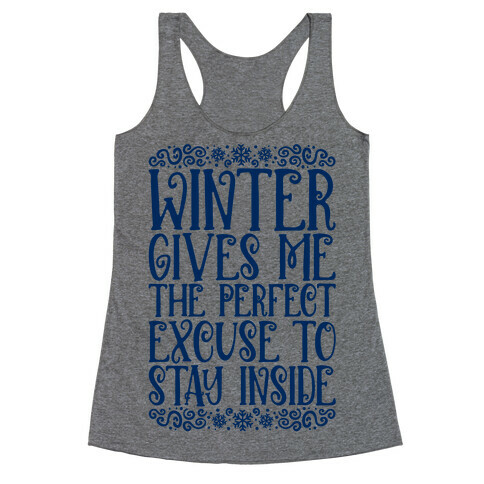 Winter Gives Me The Perfect Excuse To Stay Inside Racerback Tank Top