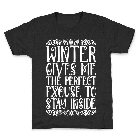 Winter Gives Me The Perfect Excuse To Stay Inside Kids T-Shirt