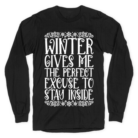 Winter Gives Me The Perfect Excuse To Stay Inside Long Sleeve T-Shirt