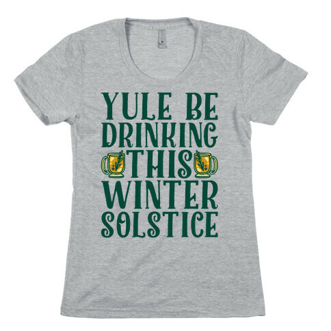 Yule Be Drinking This Winter Solstice Womens T-Shirt