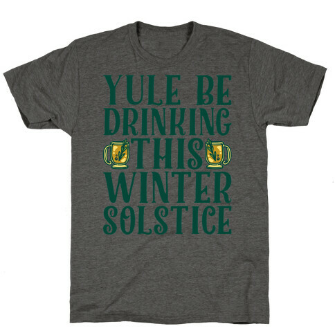 Yule Be Drinking This Winter Solstice T-Shirt