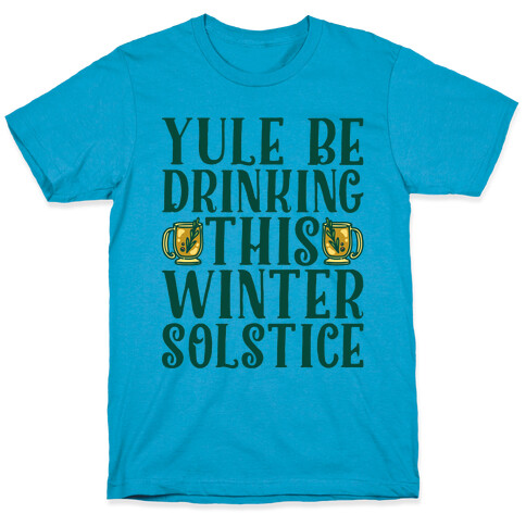 Yule Be Drinking This Winter Solstice T-Shirt