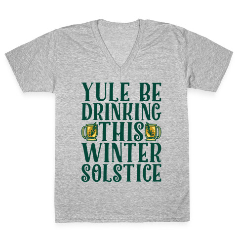Yule Be Drinking This Winter Solstice V-Neck Tee Shirt
