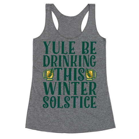 Yule Be Drinking This Winter Solstice Racerback Tank Top