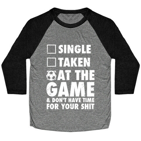 At The Game & Don't Have Time For Your Shit (Soccer) Baseball Tee
