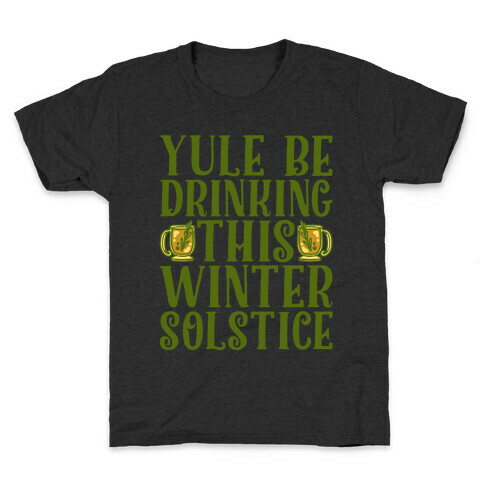 Yule Be Drinking This Winter Solstice Kids T-Shirt