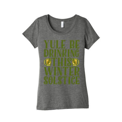 Yule Be Drinking This Winter Solstice Womens T-Shirt