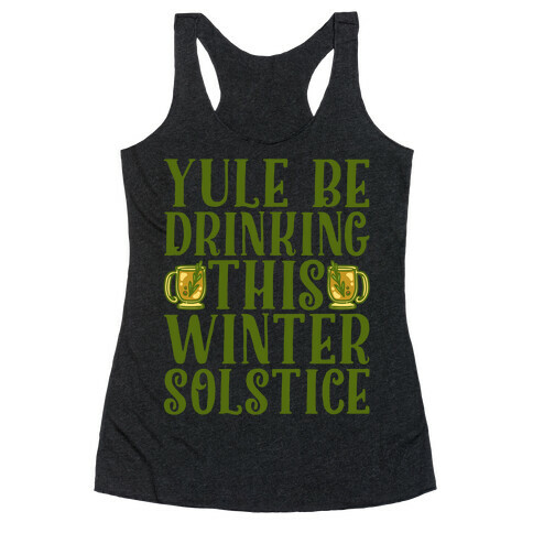 Yule Be Drinking This Winter Solstice Racerback Tank Top