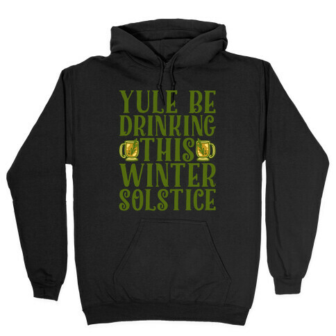 Yule Be Drinking This Winter Solstice Hooded Sweatshirt