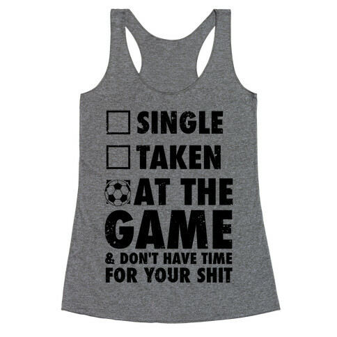 At The Game & Don't Have Time For Your Shit (Soccer) Racerback Tank Top
