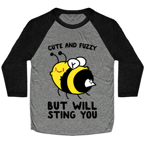 Cute And Fuzzy But Will Sting You Baseball Tee