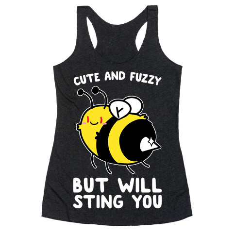 Cute And Fuzzy But Will Sting You Racerback Tank Top