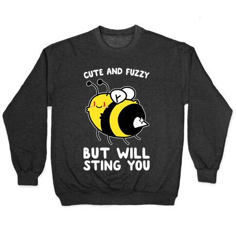 Cute And Fuzzy But Will Sting You Pullover