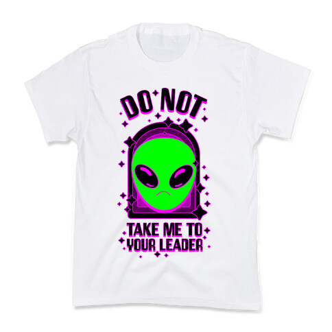 DO NOT Take Me To Your Leader Kids T-Shirt