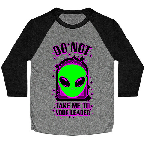 DO NOT Take Me To Your Leader Baseball Tee