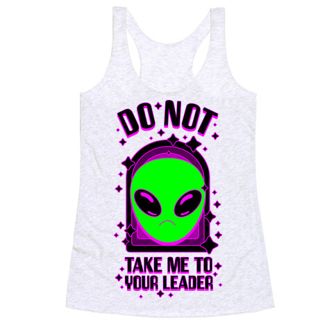 DO NOT Take Me To Your Leader Racerback Tank Top