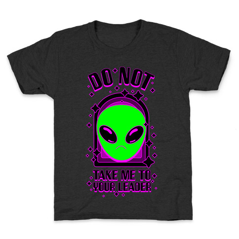 DO NOT Take Me To Your Leader Kids T-Shirt