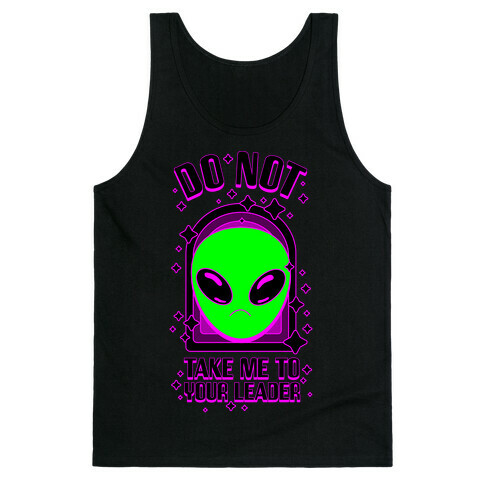 DO NOT Take Me To Your Leader Tank Top