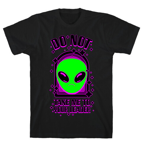 DO NOT Take Me To Your Leader T-Shirt