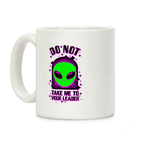 DO NOT Take Me To Your Leader Coffee Mug