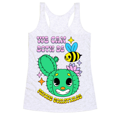 We Can Both Be Pricks Sometimes  Racerback Tank Top