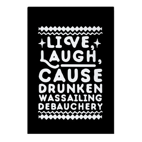 Live, Laugh, Cause Drunken Wassailing Debauchery Garden Flag