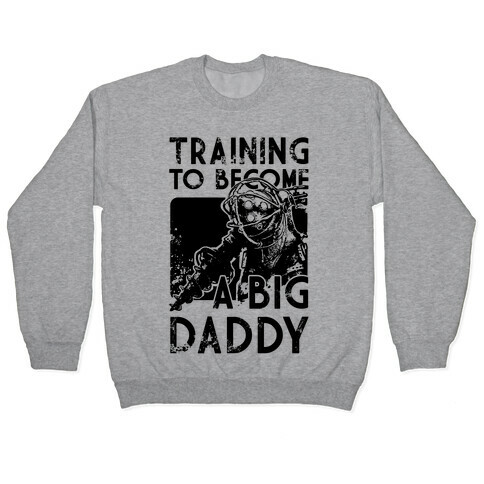 Training To Become A Big Daddy Pullover
