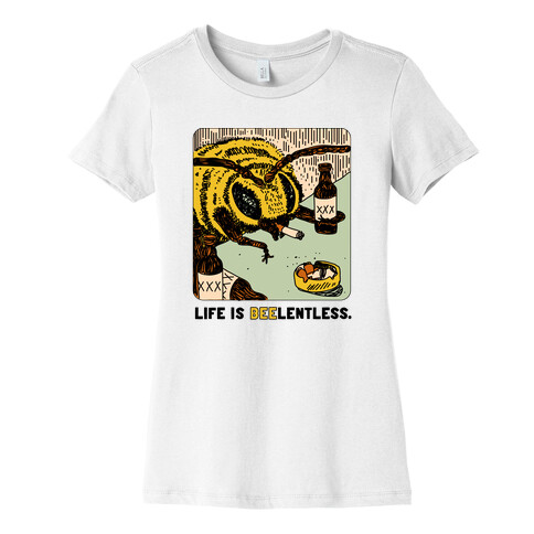 Life Is Beelentless  Womens T-Shirt