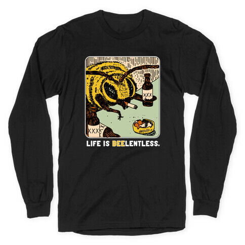 Life Is Beelentless  Long Sleeve T-Shirt