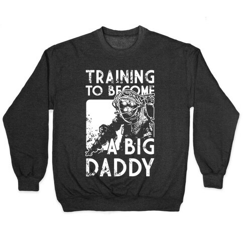 Training To Become A Big Daddy Pullover