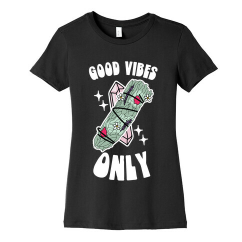 Good Vibes Only (Smudge Stick) Womens T-Shirt