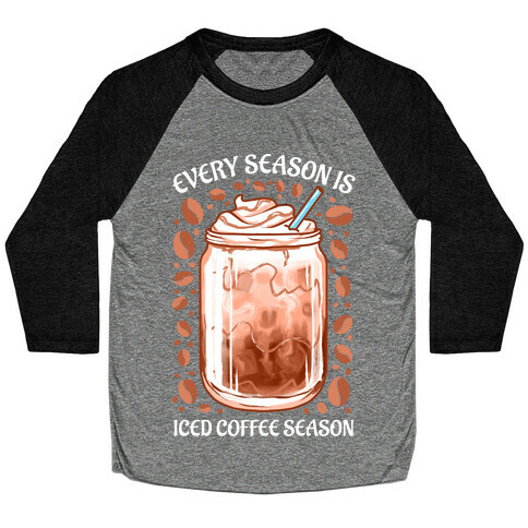 Every Season Is Iced Coffee Season Baseball Tee