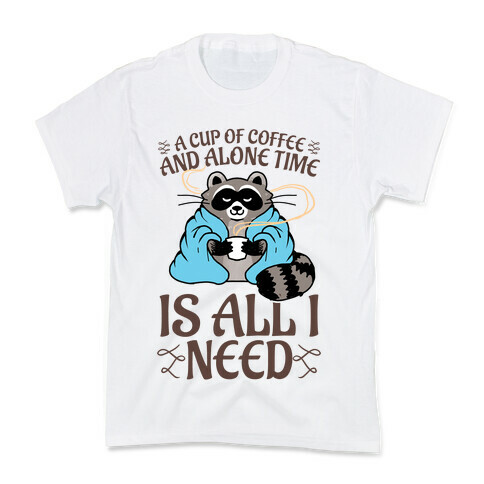 A Cup Of Coffee And Alone Time Is All I Need Kids T-Shirt