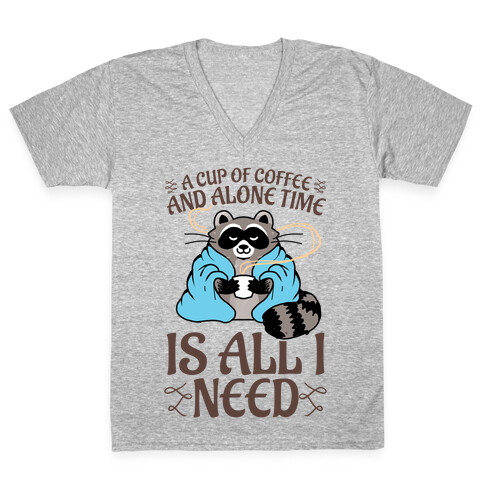 A Cup Of Coffee And Alone Time Is All I Need V-Neck Tee Shirt