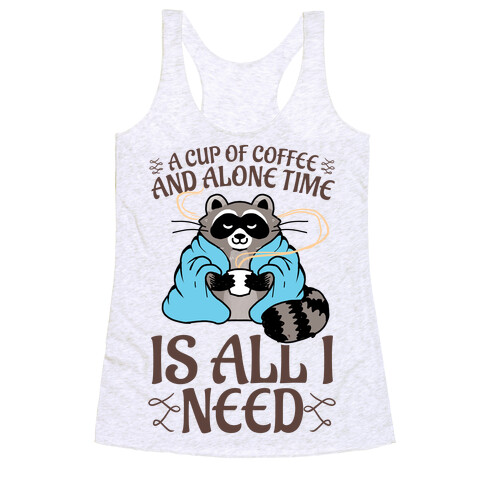 A Cup Of Coffee And Alone Time Is All I Need Racerback Tank Top