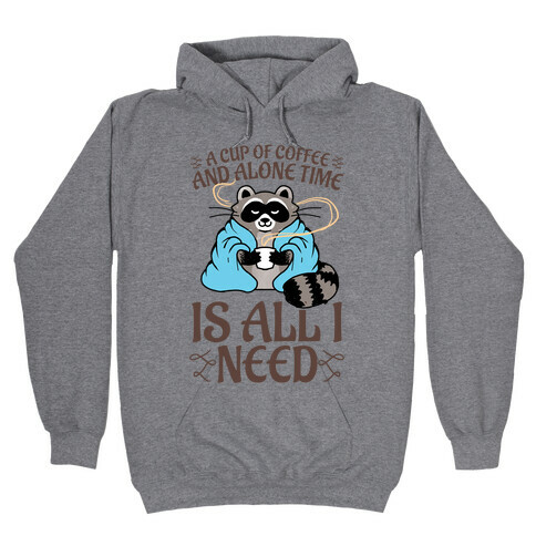 A Cup Of Coffee And Alone Time Is All I Need Hooded Sweatshirt