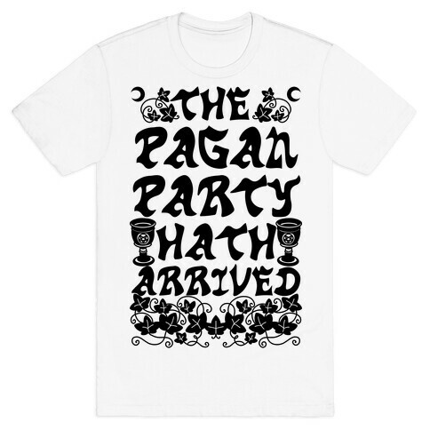 The Pagan Party Hath Arrived T-Shirt