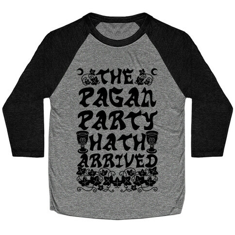 The Pagan Party Hath Arrived Baseball Tee