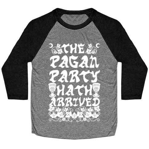 The Pagan Party Hath Arrived Baseball Tee