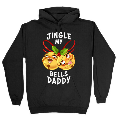 Jingle My Bells Daddy Hooded Sweatshirt