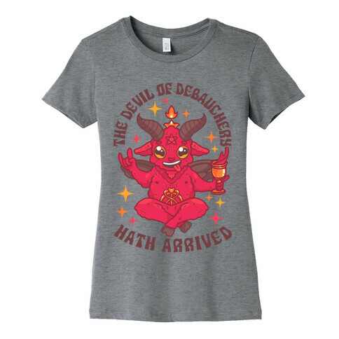 The Devil of Debauchery Hath Arrived Womens T-Shirt