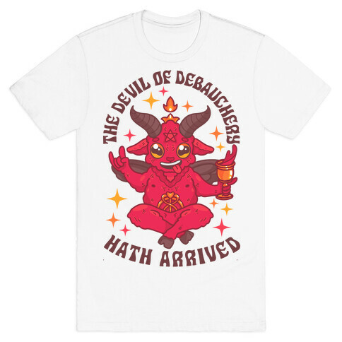 The Devil of Debauchery Hath Arrived T-Shirt