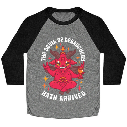 The Devil of Debauchery Hath Arrived Baseball Tee