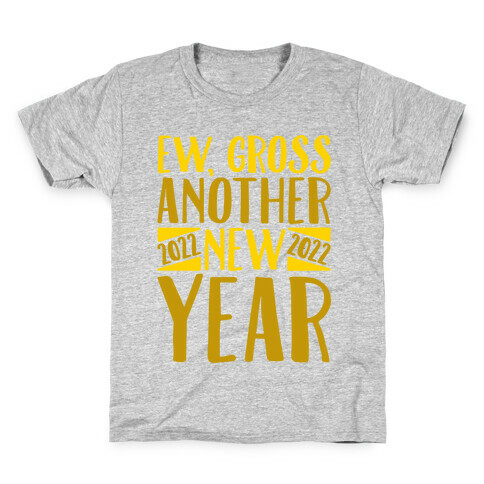 Ew Gross Another New Year 2022 Kids T-Shirt